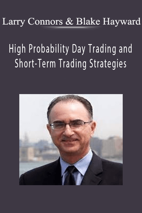 High Probability Day Trading and Short–Term Trading Strategies – Larry Connors & Blake Hayward