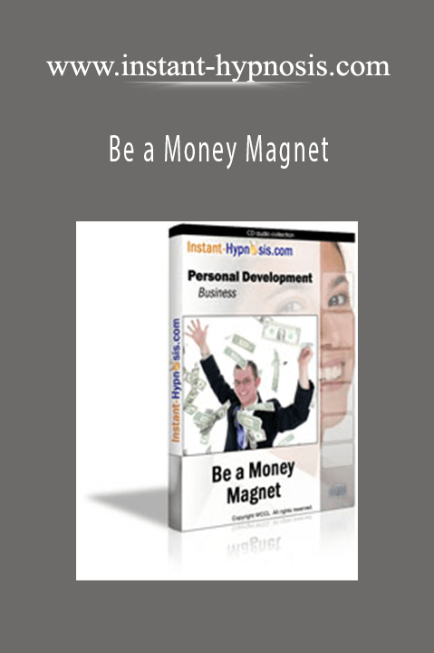 Be a Money Magnet – www.instant–hypnosis.com