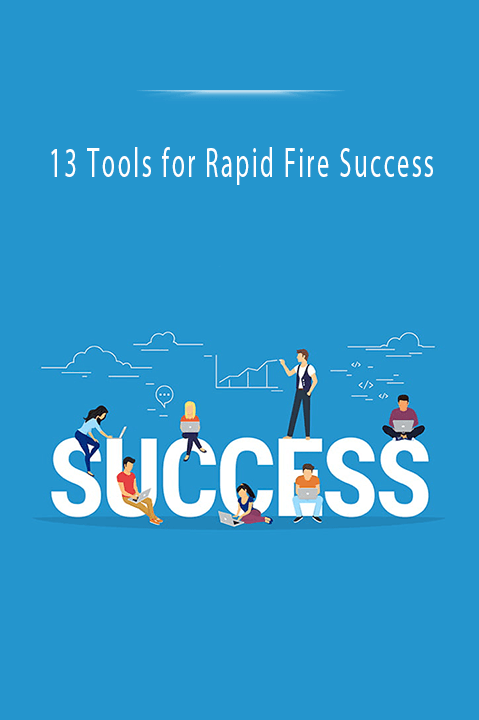 13 Tools for Rapid Fire Success