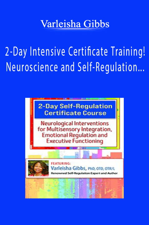 Varleisha Gibbs – 2–Day Intensive Certificate Training! Neuroscience and Self–Regulation Techniques for Kids with Autism