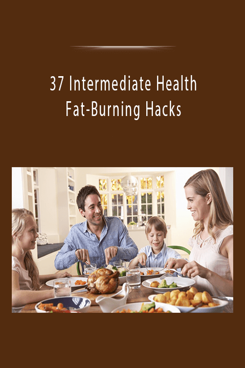 37 Intermediate Health & Fat–Burning Hacks