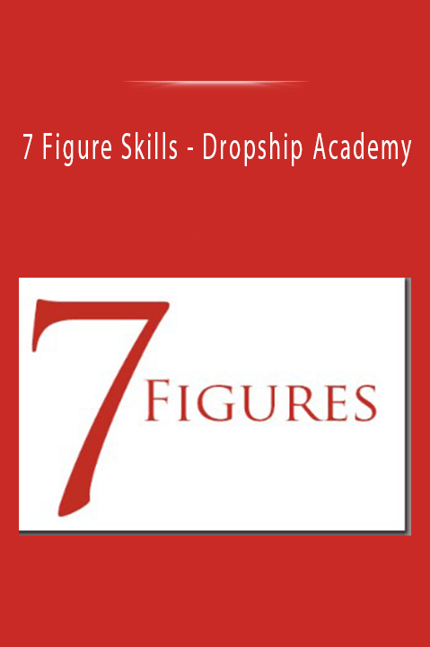 Dropship Academy – 7 Figure Skills