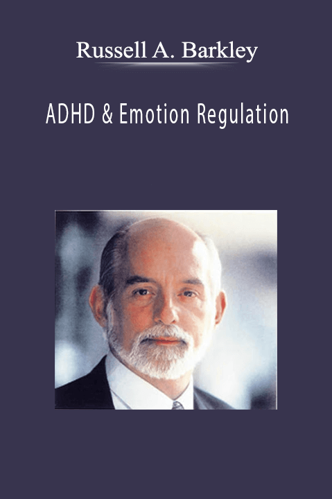 Russell A. Barkley – ADHD & Emotion Regulation with Dr. Russell Barkley