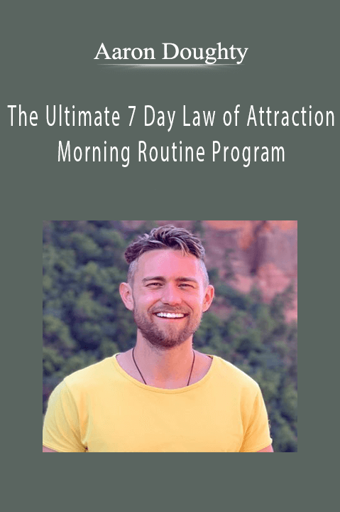 The Ultimate 7 Day Law of Attraction Morning Routine Program – Aaron Doughty