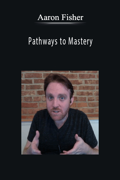 Pathways to Mastery – Aaron Fisher