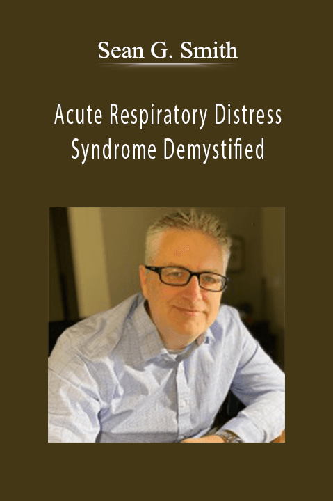 Sean G. Smith – Acute Respiratory Distress Syndrome Demystified