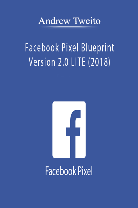 Facebook Pixel Blueprint Version 2.0 LITE (2018) – Andrew Tweito