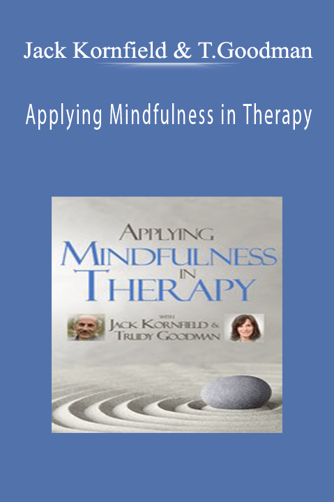 Jack Kornfield & Trudy Goodman – Applying Mindfulness in Therapy