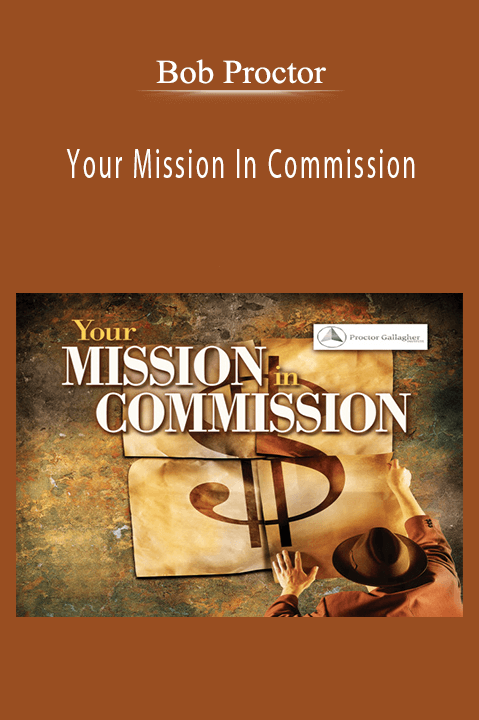 Your Mission In Commission – Bob Proctor