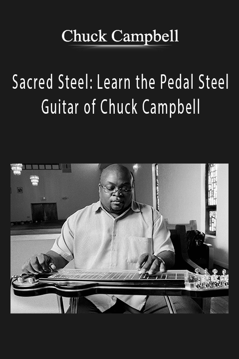 Sacred Steel: Learn the Pedal Steel Guitar of Chuck Campbell – Chuck Campbell