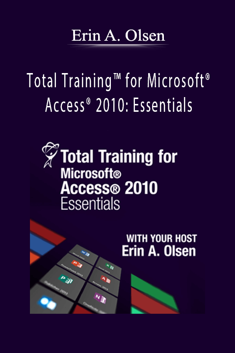 Total Training for Microsoft Access 2010: Essentials – Erin A. Olsen