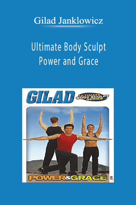 Ultimate Body Sculpt – Power and Grace – Gilad Janklowicz