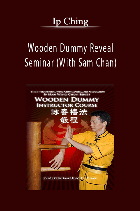 Wooden Dummy Reveal Seminar (With Sam Chan) – Ip Ching