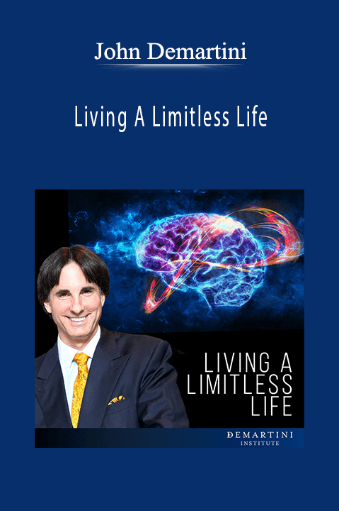 Living A Limitless Life – John Demartini