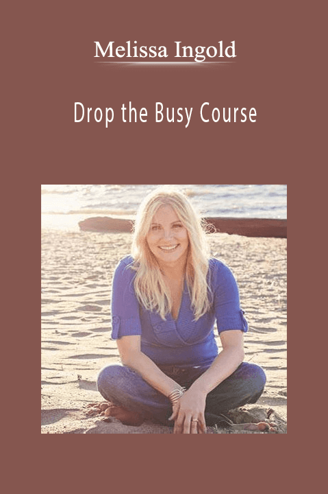 Drop the Busy Course – Melissa Ingold