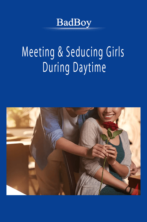 BadBoy - Meeting & Seducing Girls During Daytime