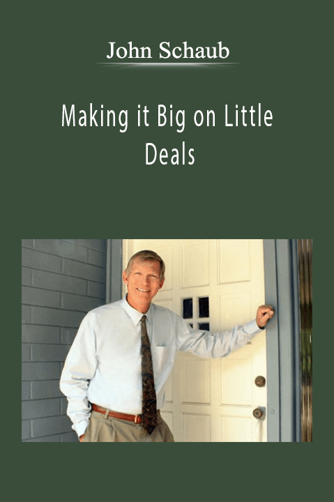 John Schaub - Making it Big on Little Deals