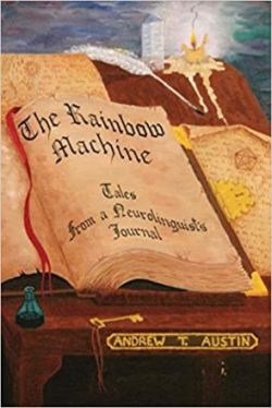 Andrew T. Austin - The Rainbow Machine Tales from a Neurolinguist's Journal