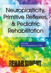 April Christopherson - Neuroplasticity, Primitive Reflexes, Pediatric Rehabilitation