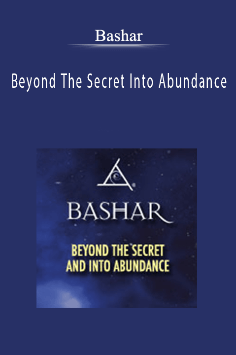 Bashar - Beyond The Secret Into Abundance