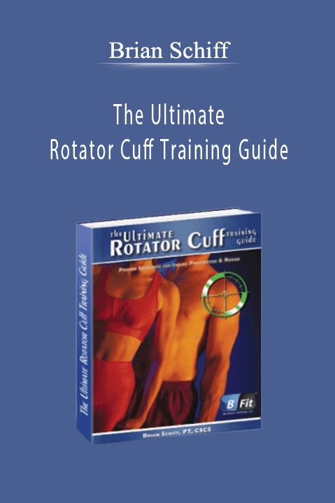 Brian Schiff - The Ultimate Rotator Cuff Training Guide