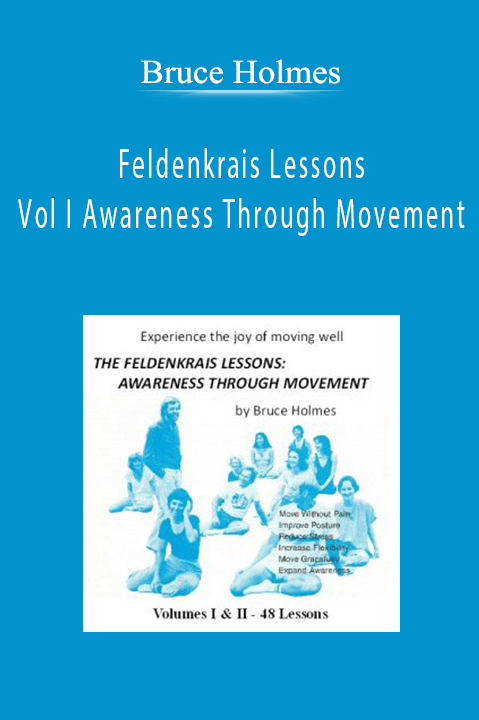 Bruce Holmes - Feldenkrais Lessons Vol I Awareness Through Movement