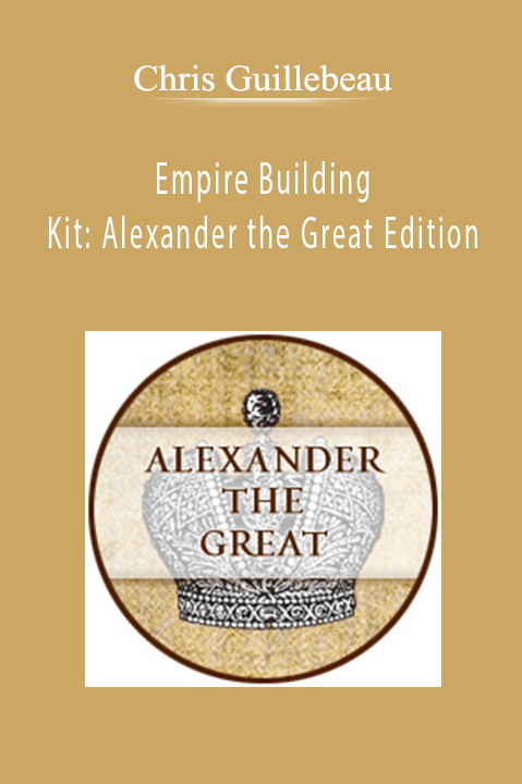 Chris Guillebeau - Empire Building Kit Alexander the Great Edition