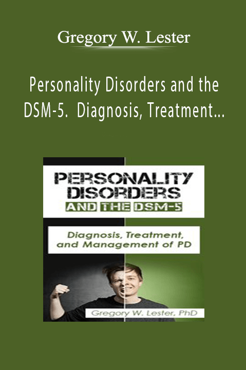 Gregory W. Lester - Personality Disorders and the DSM-5. Diagnosis, Treatment, and Management of PD