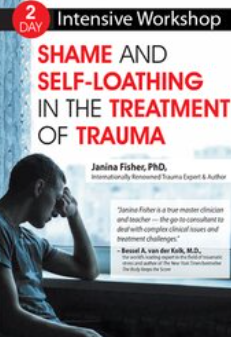 Janina Fisher - 2-Day Intensive Workshop. Shame and Self-Loathing in the Treatment of Trauma