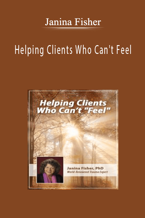 Janina Fisher - Helping Clients Who Can't Feel
