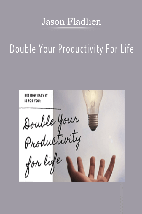 Jason Fladlien - Double Your Productivity For Life