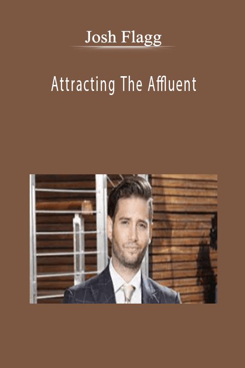 Josh Flagg - Attracting The Affluent