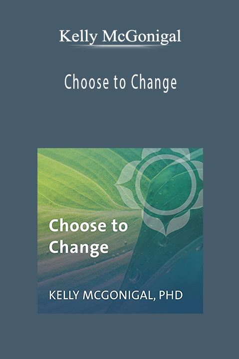 Kelly McGonigal - Choose to Change