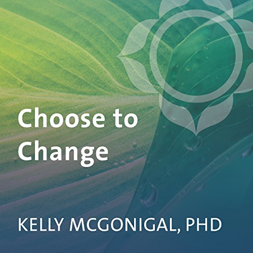 Kelly McGonigal - Choose to Change