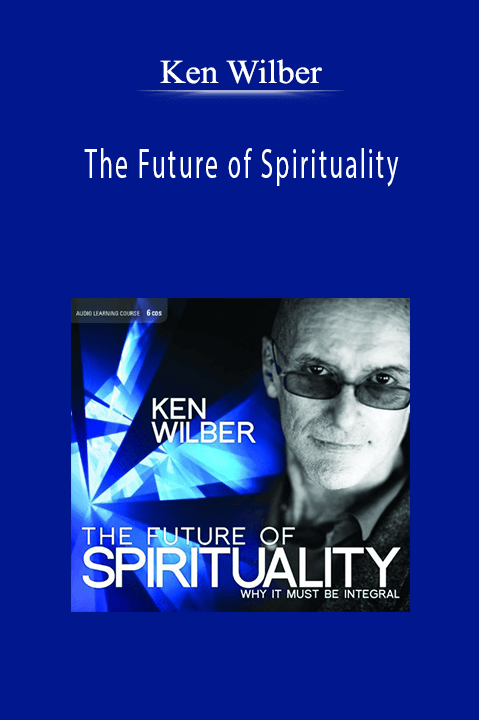 Ken Wilber - The Future of Spirituality