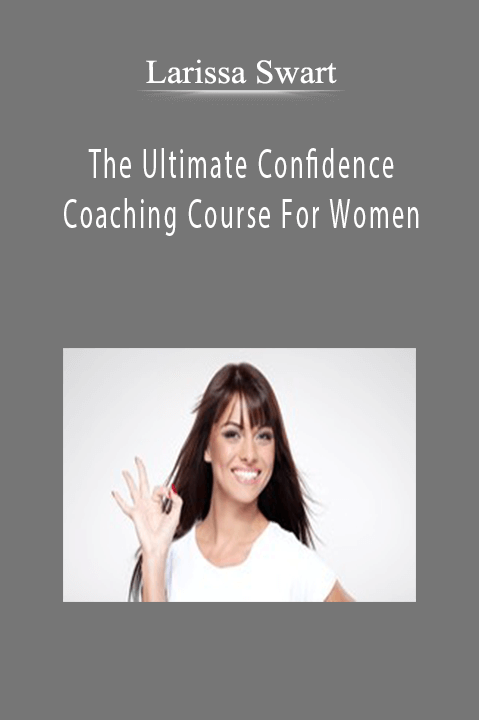 Larissa Swart - The Ultimate Confidence Coaching Course For Women