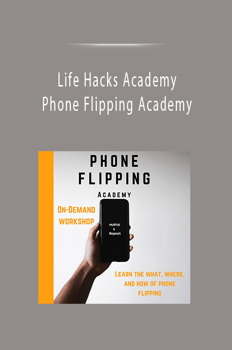 Life Hacks Academy - Phone Flipping Academy