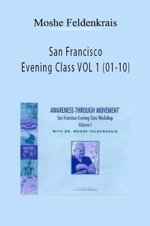 Moshe Feldenkrais - San Francisco Evening Class VOL 1 (01-10)