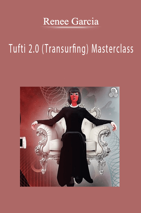 Renee Garcia - Tufti 2.0 (Transurfing) Masterclass