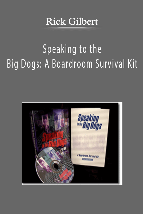 Rick Gilbert - Speaking to the Big Dogs A Boardroom Survival Kit