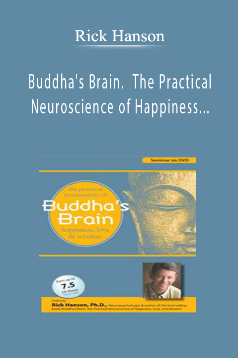 Rick Hanson - Buddha's Brain. The Practical Neuroscience of Happiness, Love and Wisdom