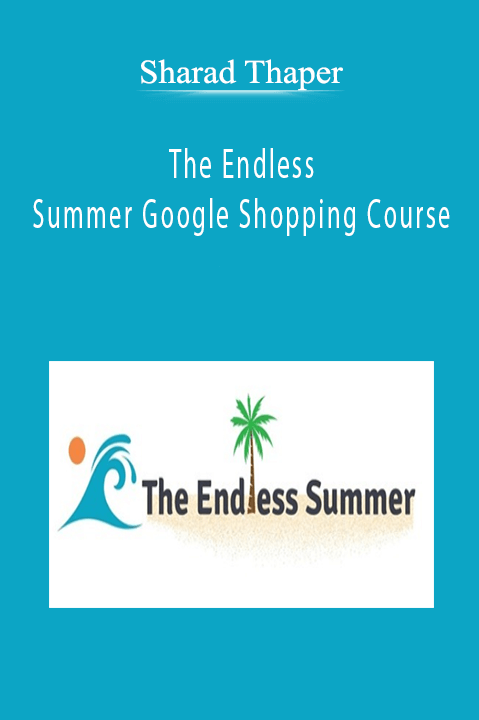 Sharad Thaper - The Endless Summer Google Shopping Course