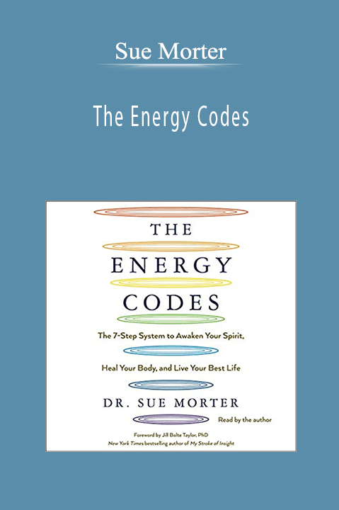 Sue Morter - The Energy Codes The 7-Step System to Awaken Your Spirit, Heal Your Body, and Live Your Best Life
