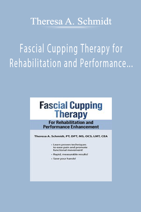 Theresa A. Schmidt - Fascial Cupping Therapy for Rehabilitation and Performance Enhancement