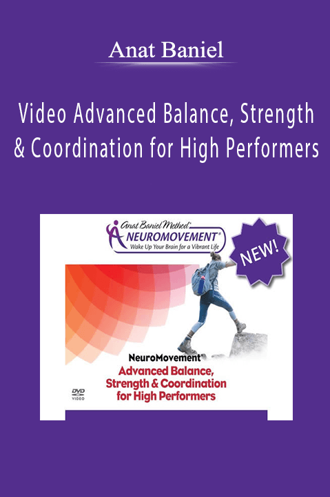 Anat Baniel - Video Advanced Balance, Strength & Coordination for High Performers