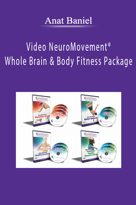 Anat Baniel - Video NeuroMovement® Whole Brain & Body Fitness Package