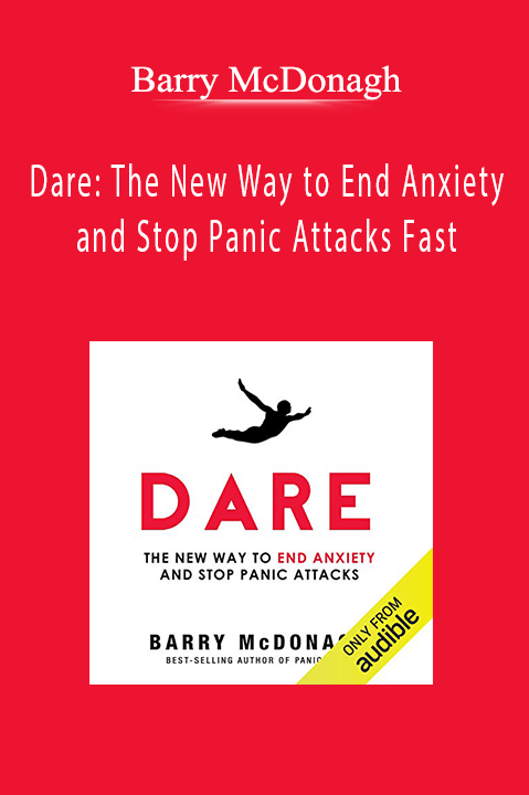 Barry McDonagh - Dare The New Way to End Anxiety and Stop Panic Attacks Fast