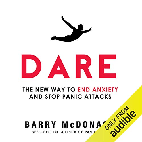 Barry McDonagh - Dare The New Way to End Anxiety and Stop Panic Attacks Fast