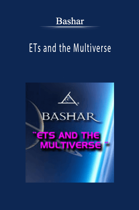 Bashar - ETs and the Multiverse
