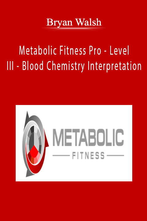 Bryan Walsh - Metabolic Fitness Pro - Level III - Blood Chemistry Interpretation